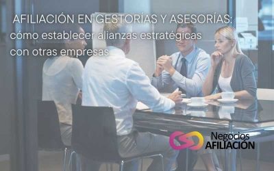 Afiliación en gestorías y asesorías: cómo establecer alianzas estratégicas con otras empresas