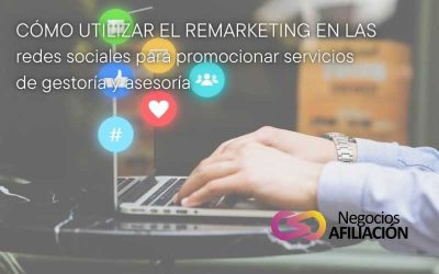 Cómo utilizar el remarketing en las redes sociales para promocionar servicios de gestoría y asesoría