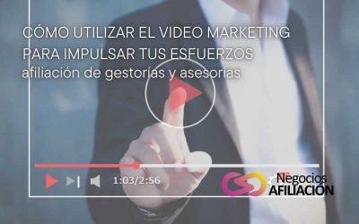 Cómo utilizar el video marketing para impulsar tus esfuerzos de afiliación en gestorías y asesorías