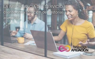 La importancia del servicio al cliente en la afiliación de gestorías y asesorías