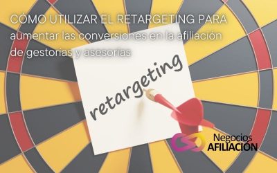 Cómo utilizar el retargeting para aumentar las conversiones en la afiliación de gestorías y asesorías