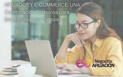 Afiliados y E-Commerce: Una Combinación Poderosa para Emprendedores Digitales