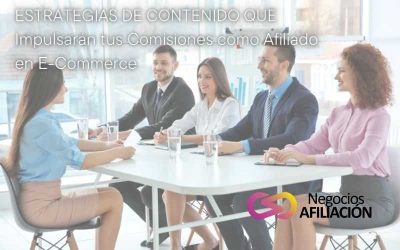 Estrategias de Contenido que Impulsarán tus Comisiones como Afiliado en E-Commerce