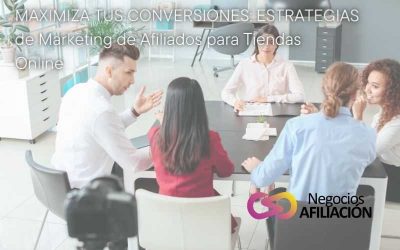 Maximiza tus Conversiones: Estrategias de Marketing de Afiliados para Tiendas Online