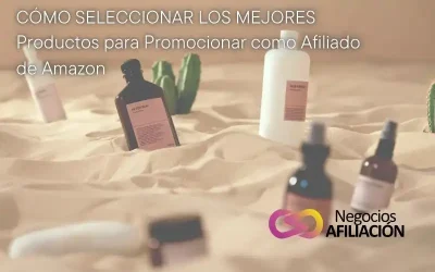 Cómo Seleccionar los Mejores Productos para Promocionar como Afiliado de Amazon